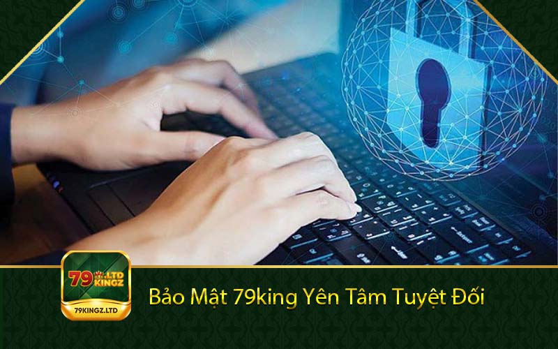 Bảo mật 79king yên tâm tuyệt đối