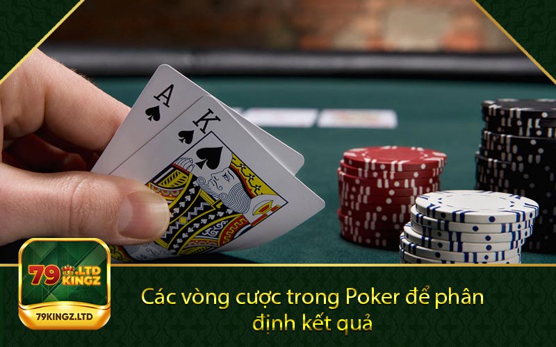 Các vòng cược trong Poker để phân định kết quả 