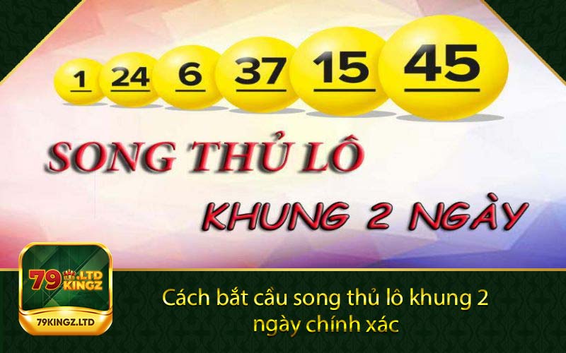 Cách bắt cầu song thủ lô khung 2 ngày chính xác