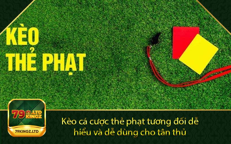 Kèo cá cược thẻ phạt tương đối dễ hiểu và dễ dùng cho tân thủ