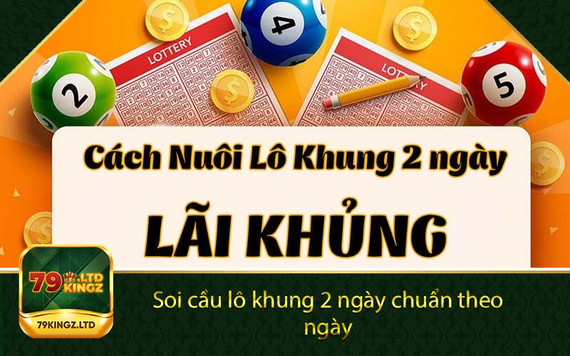 Soi cầu lô khung 2 ngày chuẩn theo ngày 