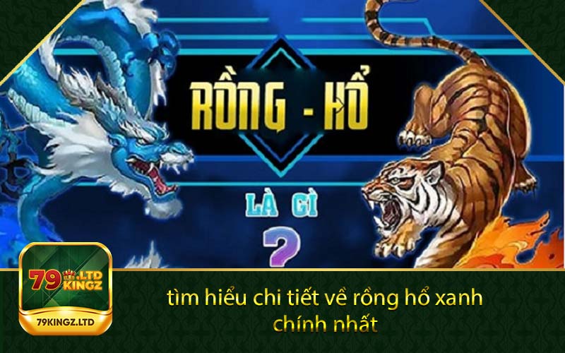 tìm hiểu chi tiết về rồng hổ xanh chính nhất